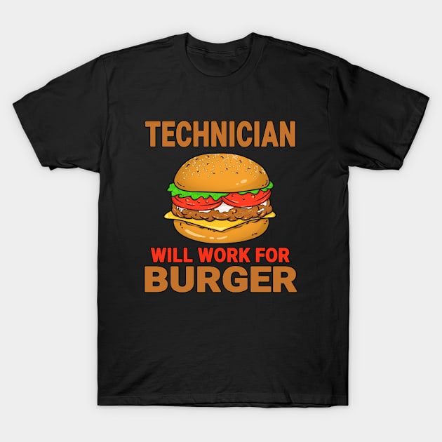 Technician Funny Burger Lover Design Quote T-Shirt by jeric020290